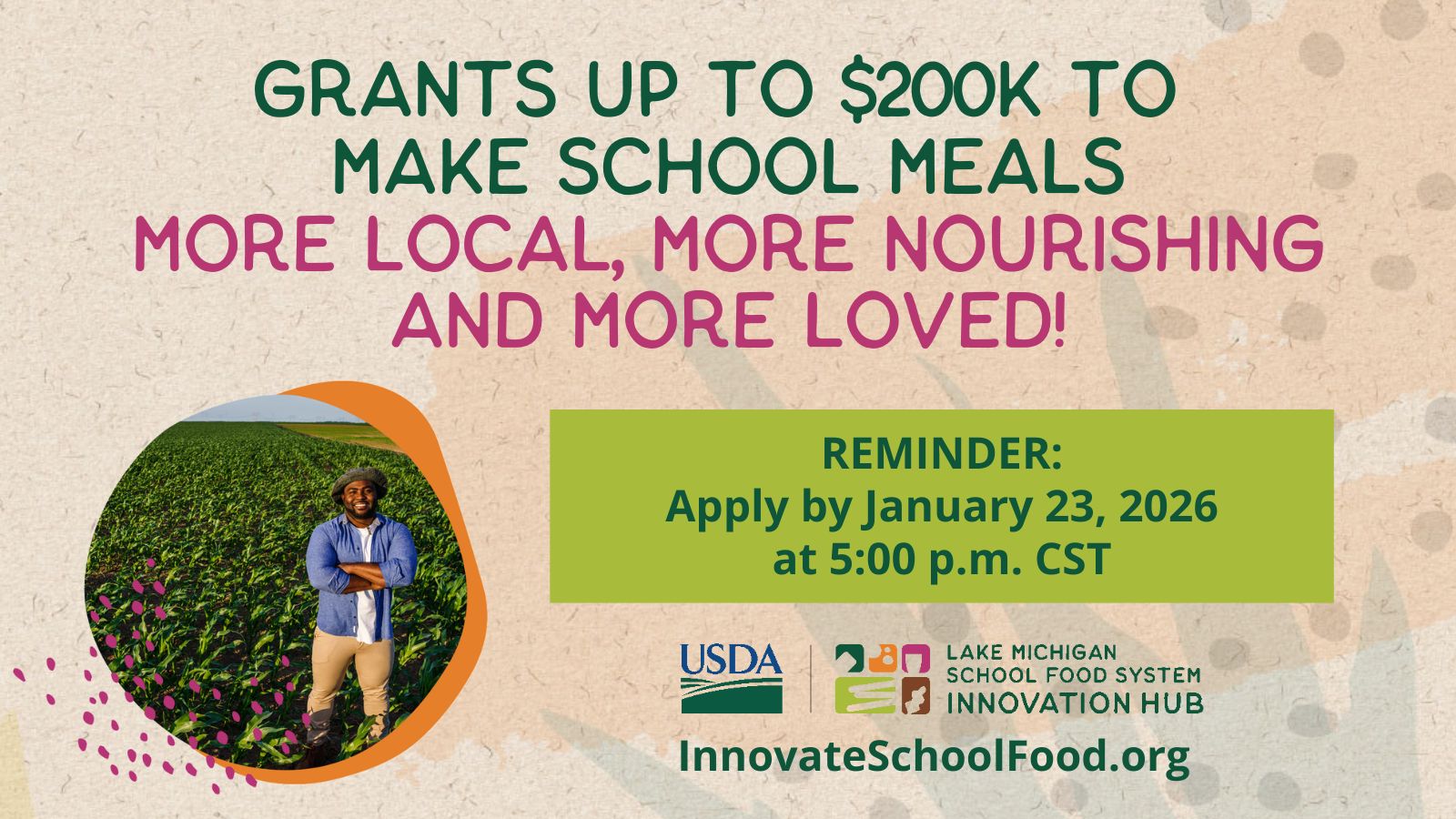 Let's reimagine school meals! Grants up to $200K for Illinois, Michigan, Wisconsin and Indiana. Reminder: Apply by January 23, 2026 at 5 PM CST. Lake MIchigan School Food Innovation Hub. InnovateSchoolFood.org