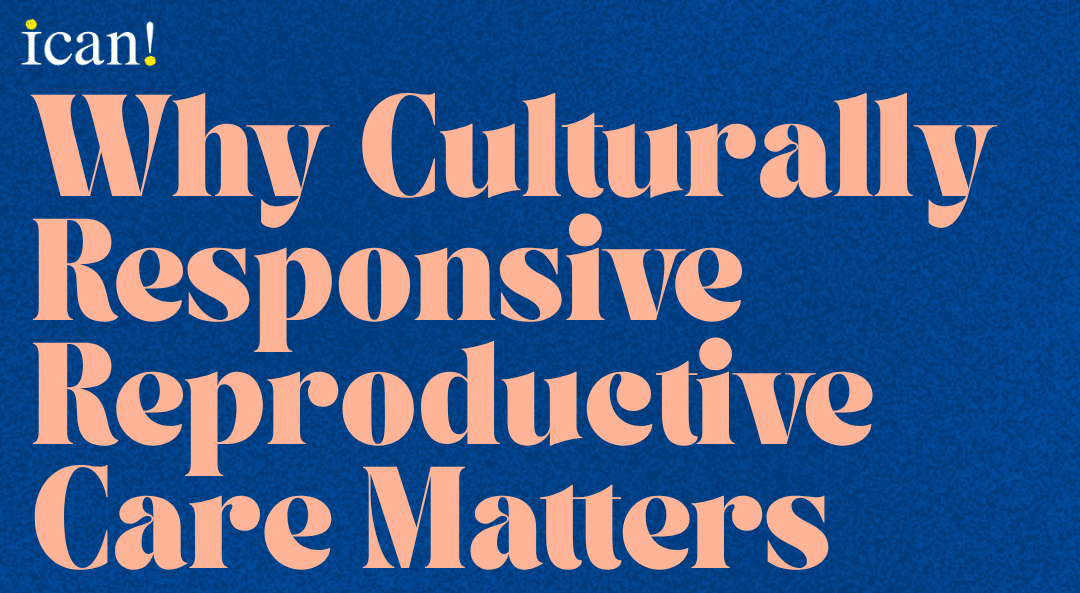 Why Culturally Responsive Reproductive Care Matters